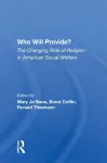 Who Will Provide? The Changing Role Of Religion In American Social Welfare cover