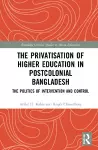 The Privatisation of Higher Education in Postcolonial Bangladesh cover