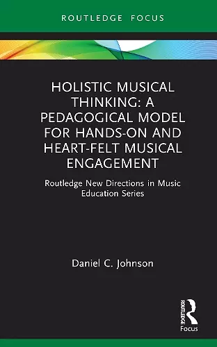 Holistic Musical Thinking: A Pedagogical Model for Hands-On and Heart-Felt Musical Engagement cover