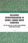 Religious Entrepreneurism in China’s Urban House Churches cover