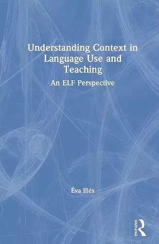 Understanding Context in Language Use and Teaching cover