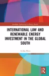 International Law and Renewable Energy Investment in the Global South cover