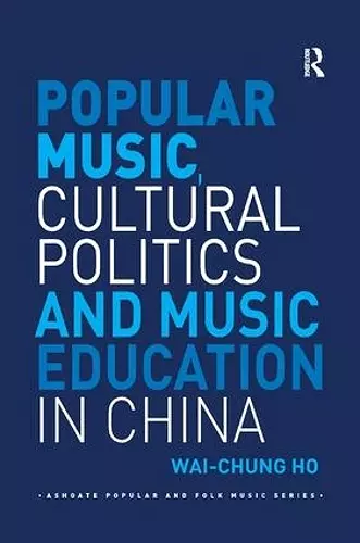 Popular Music, Cultural Politics and Music Education in China cover