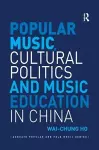 Popular Music, Cultural Politics and Music Education in China cover