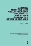 Andrew Mitchell and Anglo-Prussian Diplomatic Relations During the Seven Years War cover