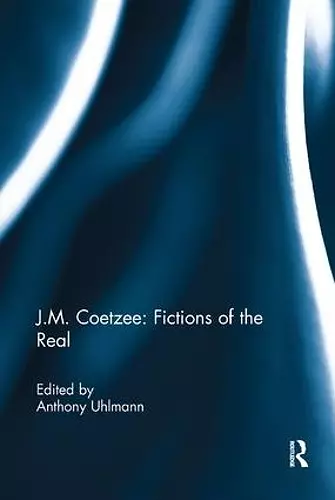 J.M. Coetzee: Fictions of the Real cover