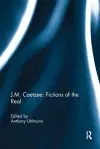 J.M. Coetzee: Fictions of the Real cover