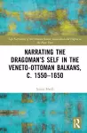 Narrating the Dragoman’s Self in the Veneto-Ottoman Balkans, c. 1550–1650 cover