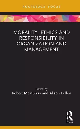 Morality, Ethics and Responsibility in Organization and Management cover