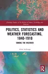 Politics, Statistics and Weather Forecasting, 1840-1910 cover