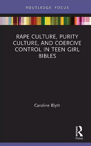 Rape Culture, Purity Culture, and Coercive Control in Teen Girl Bibles cover