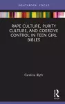 Rape Culture, Purity Culture, and Coercive Control in Teen Girl Bibles cover