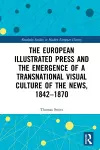 The European Illustrated Press and the Emergence of a Transnational Visual Culture of the News, 1842-1870 cover