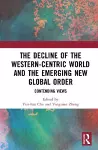 The Decline of the Western-Centric World and the Emerging New Global Order cover