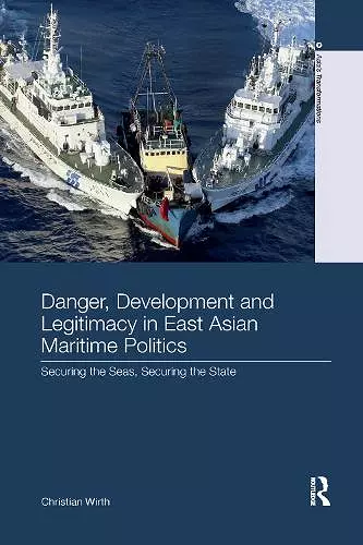 Danger, Development and Legitimacy in East Asian Maritime Politics cover