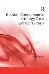 Russia's Geoeconomic Strategy for a Greater Eurasia cover