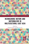 Reimagining Nation and Nationalism in Multicultural East Asia cover