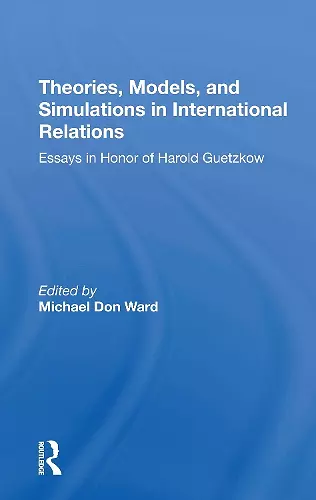 Theories, Models, And Simulations In International Relations cover