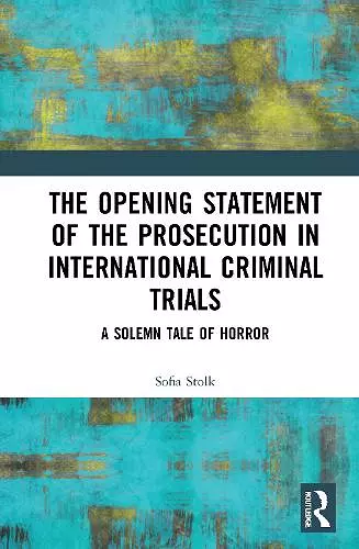 The Opening Statement of the Prosecution in International Criminal Trials cover