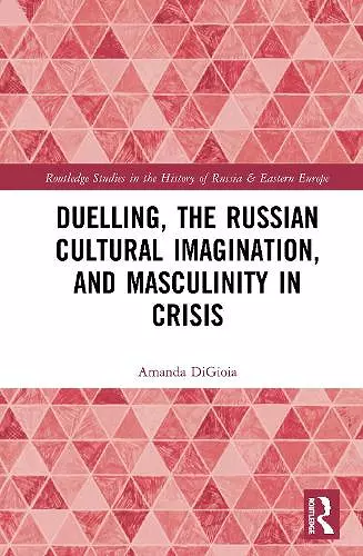 Duelling, the Russian Cultural Imagination, and Masculinity in Crisis cover