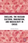 Duelling, the Russian Cultural Imagination, and Masculinity in Crisis cover