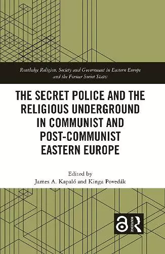 The Secret Police and the Religious Underground in Communist and Post-Communist Eastern Europe cover