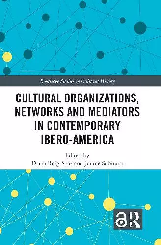 Cultural Organizations, Networks and Mediators in Contemporary Ibero-America cover