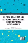 Cultural Organizations, Networks and Mediators in Contemporary Ibero-America cover