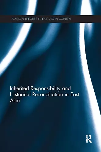 Inherited Responsibility and Historical Reconciliation in East Asia cover