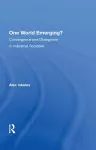 One World Emerging? Convergence And Divergence In Industrial Societies cover