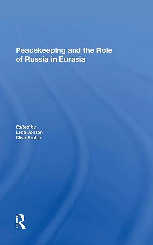 Peacekeeping And The Role Of Russia In Eurasia cover