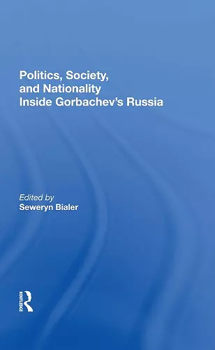 Politics, Society, And Nationality Inside Gorbachev's Russia cover