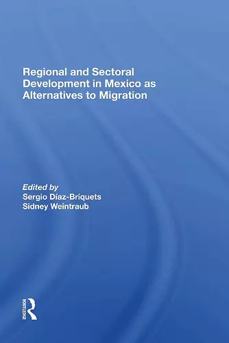 Regional And Sectoral Development In Mexico As Alternatives To Migration cover