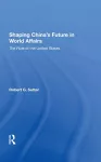 Shaping China's Future In World Affairs cover