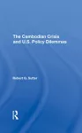 The Cambodian Crisis And U.s. Policy Dilemmas cover