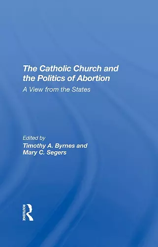 The Catholic Church And The Politics Of Abortion cover