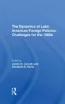 The Dynamics Of Latin American Foreign Policies cover