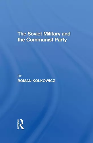 The Soviet Military And The Communist Party cover