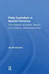Petty Capitalism In Spanish America cover