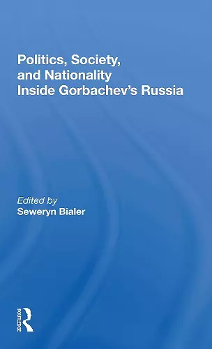 Politics, Society, And Nationality Inside Gorbachev's Russia cover