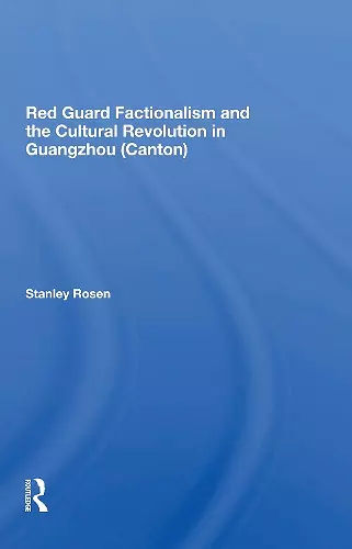 Red Guard Factionalism And The Cultural Revolution In Guangzhou (canton) cover