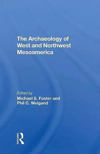 The Archaeology Of West And Northwest Mesoamerica cover