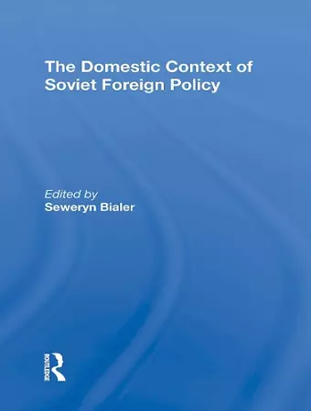 The Domestic Context Of Soviet Foreign Policy cover