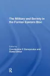 The Military And Society In The Former Eastern Bloc cover