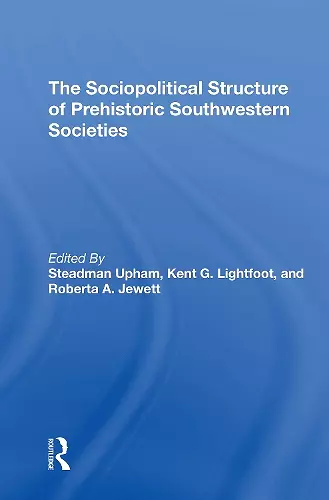 The Sociopolitical Structure Of Prehistoric Southwestern Societies cover