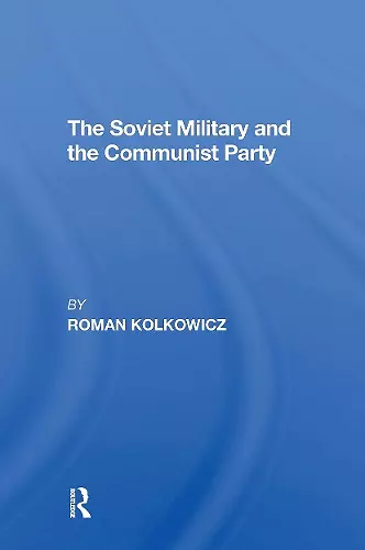 The Soviet Military And The Communist Party cover