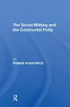 The Soviet Military And The Communist Party cover
