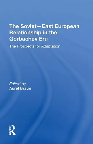 The Sovieteast European Relationship In The Gorbachev Era cover