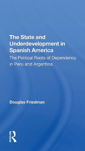 The State And Underdevelopment In Spanish America cover