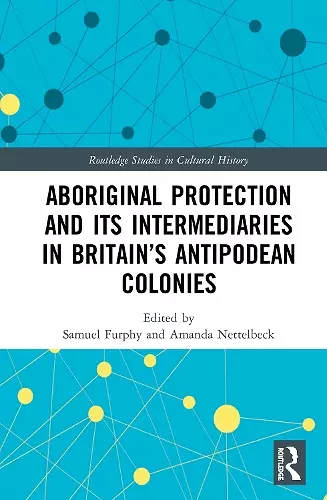 Aboriginal Protection and Its Intermediaries in Britain’s Antipodean Colonies cover